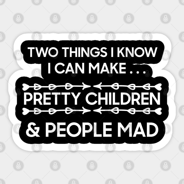 TWO THINGS I KNOW I CAN MAKE PRETTY CHILDREN AND PEOPLE MAD Sticker by DonVector